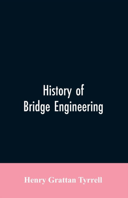 Cover for Henry Grattan Tyrrell · History of Bridge Engineering (Paperback Bog) (2019)