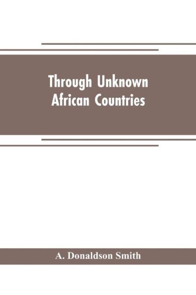 Cover for A Donaldson Smith · Through unknown African countries; the first expedition from Somaliland to Lake Lamu (Paperback Book) (2019)