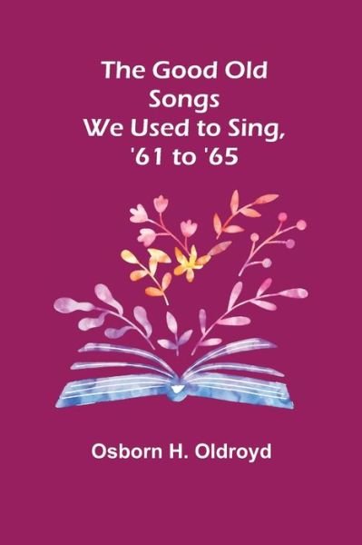 Cover for Osborn H. Oldroyd · The Good Old Songs We Used to Sing, '61 to '65 (Taschenbuch) (2022)