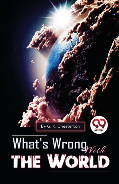 What's Wrong with the World - G.K. Chesterton - Books - Double 9 Books LLP - 9789357273480 - March 1, 2023