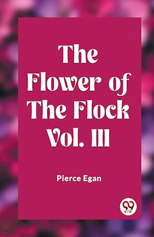 Cover for Pierce Egan · The Flower of the Flock Vol. 3 (Edition2023) (Paperback Book) (2024)