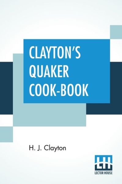 Cover for H J Clayton · Clayton's Quaker Cook-Book (Pocketbok) (2020)
