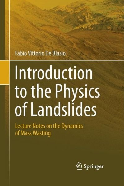 Cover for Fabio Vittorio De Blasio · Introduction to the Physics of Landslides: Lecture notes on the dynamics of mass wasting (Pocketbok) [2011 edition] (2014)