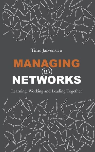 Managing (in) Networks: Learning, Working and Leading Together - Timo Jarvensivu - Kirjat - Bod - Books on Demand - 9789528019480 - tiistai 17. maaliskuuta 2020