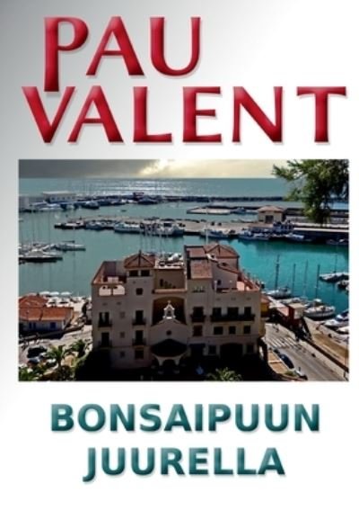 Cover for Pau Valent · Bonsaipuun juurella (Paperback Book) (2021)