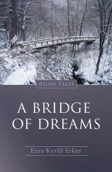 Cover for Ezra Kyrill Erker · Bridge Of Dreams, A: Asian Tales (Paperback Book) (2012)