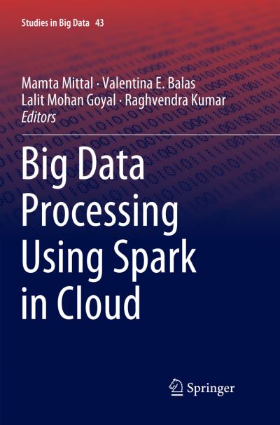 Big Data Processing Using Spark in Cloud - Studies in Big Data - - Bøger - Springer Verlag, Singapore - 9789811344480 - 23. december 2018