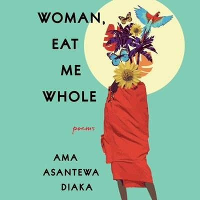 Cover for Ama Asantewa Diaka · Woman, Eat Me Whole (CD) (2022)