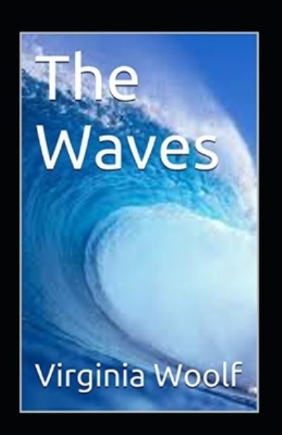 The Waves Annotated - Virginia Woolf - Bücher - Independently Published - 9798424117480 - 27. Februar 2022