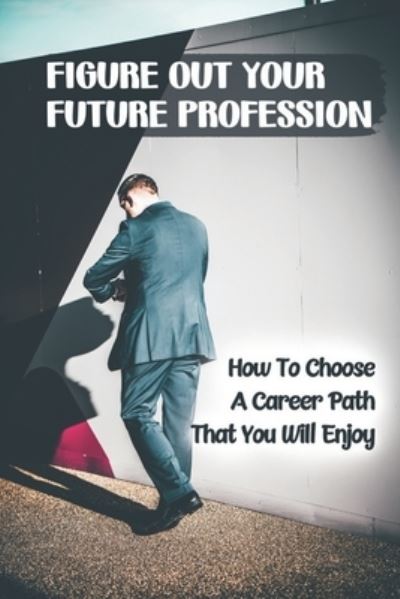 Cover for Duane Gribben · Figure Out Your Future Profession (Paperback Book) (2021)