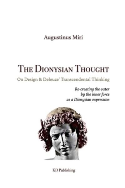 The Dionysian Thought: On Design & Deleuze' Transcendental Thinking - Augustinus Miri - Livros - Independently Published - 9798472778480 - 9 de setembro de 2021