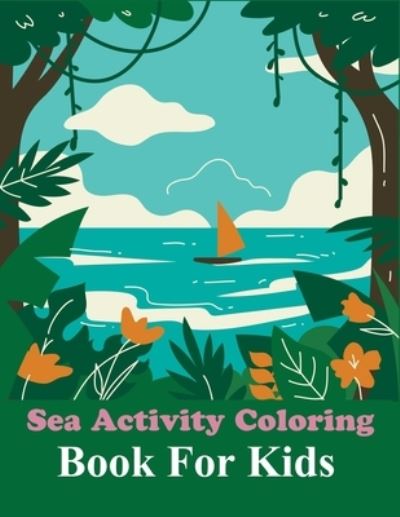 Cover for Motaleb Press · Sea Activity Coloring Book For Kids: Sea Coloring Book For Kids Ages 4-12 (Paperback Book) (2021)