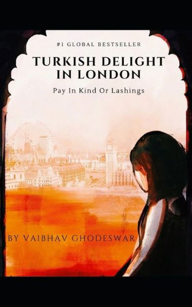 Cover for Vaibhav Ghodeswar · Turkish Delight In London: Pay In Kind Or Lashings (Paperback Book) (2021)