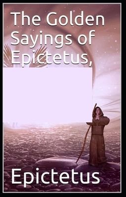 Cover for Epictetus · The Golden Sayings of Epictetus (Taschenbuch) [Illustrated edition] (2021)
