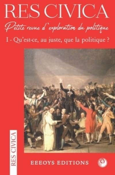 Cover for Collectif · Res Civica I: Qu'est-ce, au juste, que la politique ? (Paperback Bog) (2021)