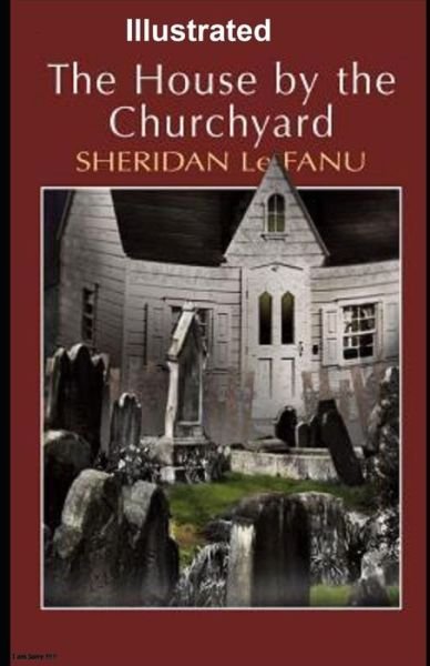Cover for Sheridan Le Fanu · The House by the Churchyard Illustrated (Paperback Book) (2020)