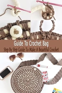 Guide To Crochet Bag - Errin Esquerre - Bøker - Independently Published - 9798570593480 - 24. november 2020