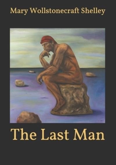 The Last Man - Mary Wollstonecraft Shelley - Bøker - Independently Published - 9798590830480 - 5. januar 2021