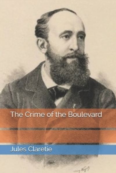 The Crime of the Boulevard - Jules Claretie - Książki - Independently Published - 9798686928480 - 22 lutego 2021