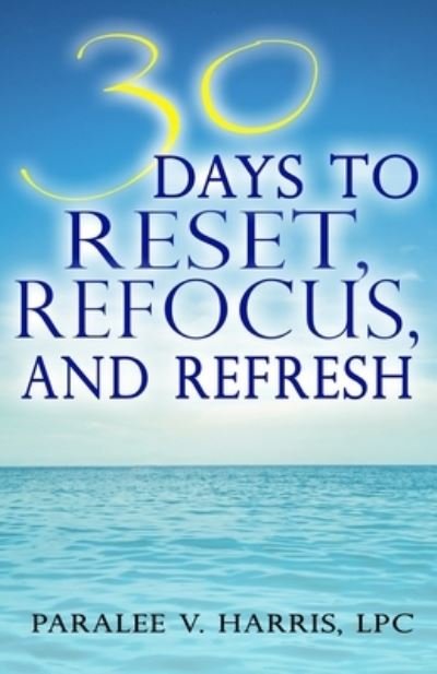 Cover for Lpc Paralee V Harris · 30 Days to Reset, Reffocus, and Refresh (Paperback Bog) (2020)