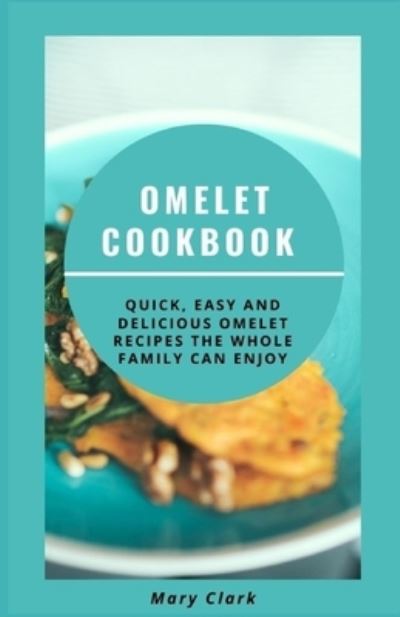 Cover for Mary Clark · Omelet Cookbook (Paperback Book) (2021)