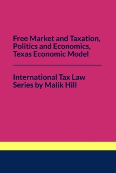 Cover for Malik Hill · Free Market and Taxation, Politics and Economics, Texas Economic Model (Paperback Book) (2021)