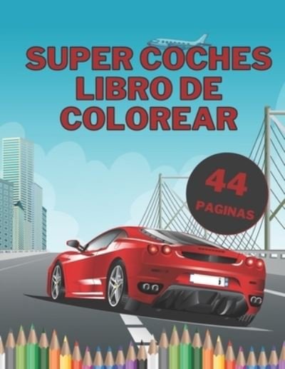 Cover for Diego Lopez · Super Coches Libro De Colorear: Grandes coches exoticos para ninos y adultos para pintar relajaciones con paginas negras (Paperback Bog) (2021)