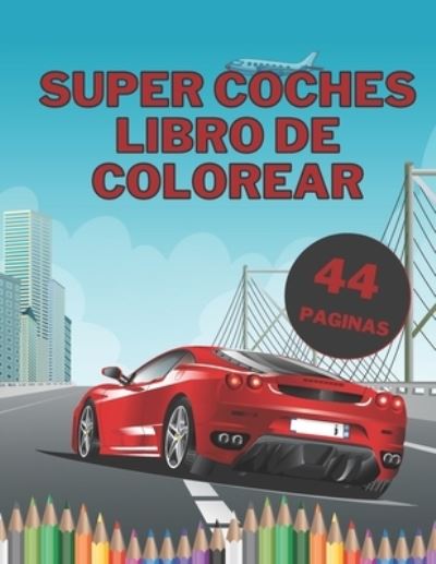 Cover for Diego Lopez · Super Coches Libro De Colorear: Grandes coches exoticos para ninos y adultos para pintar relajaciones con paginas negras (Paperback Book) (2021)