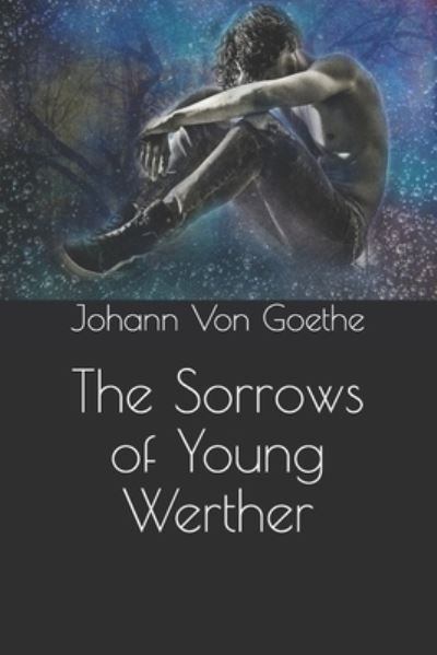 The Sorrows of Young Werther - Johann Wolfgang Von Goethe - Books - Independently Published - 9798731314480 - March 31, 2021