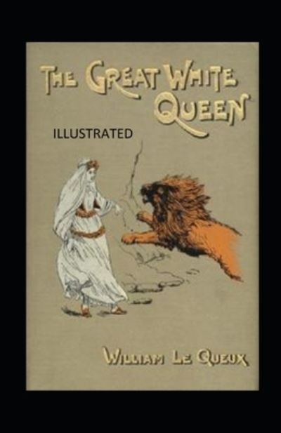 Cover for William Le Queux · The Great White Queen Illustrated (Paperback Book) (2021)