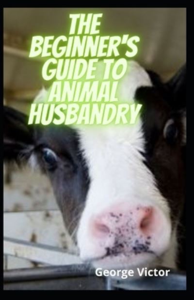 Cover for George Victor · The Beginner's Guide To Animal Husbandry (Paperback Book) (2021)