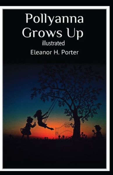 Pollyanna Grows Up illustrated - Eleanor H Porter - Książki - Independently Published - 9798747522480 - 2 maja 2021