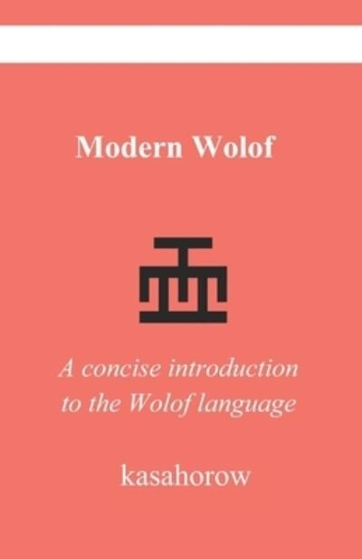 Modern Wolof: A concise introduction to the Wolof language - Kasahorow - Books - Independently Published - 9798844005480 - August 4, 2022