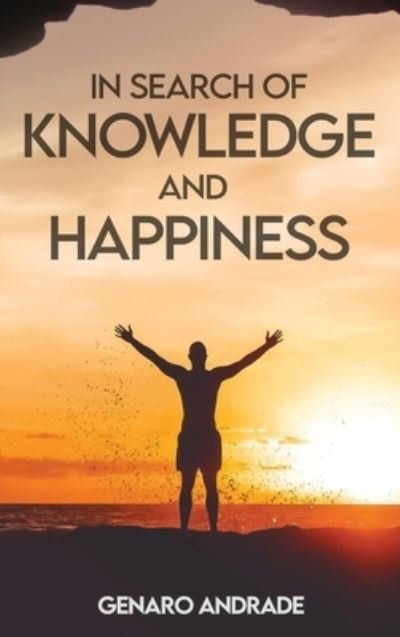 Cover for Genaro Andrade · In Search of Knowledge and Happiness (Hardcover Book) [2nd edition] (2021)