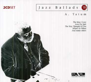 Jazz Ballads 18 - Art Tatum - Musiikki - JAZZ BALLADS - 4011222225481 - keskiviikko 26. tammikuuta 2011