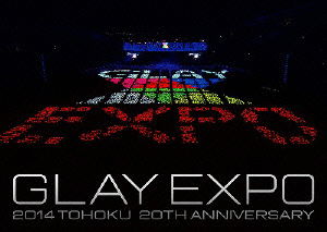 Expo 2014 Tohoku 20th Anniversary - Glay - Music - PONY CANYON INC. - 4988013187481 - February 14, 2015