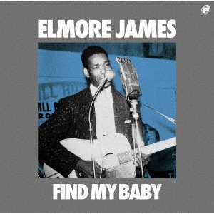 Cover for Elmore James · Find My Baby (CD) [Japan Import edition] (2023)