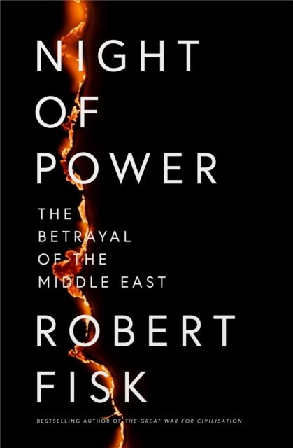 Cover for Robert Fisk · Night of Power: The Betrayal of the Middle East (Innbunden bok) (2024)