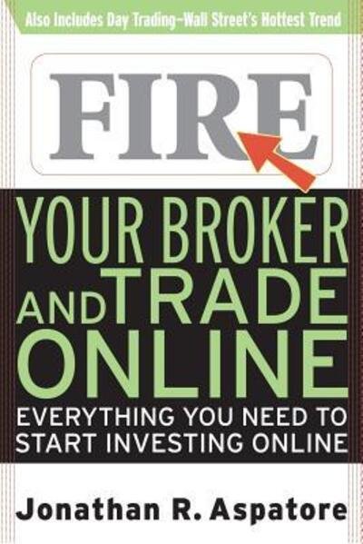 Cover for Jonathan Reed Aspatore · Fire Your Broker and Trade Online: Everything You Need to Start Investing Online (Paperback Book) [1st edition] (2000)