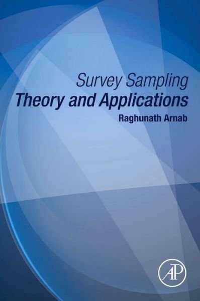 Cover for Arnab, Raghunath (Department of Statistics, University of Botswana, Botswana, and University of Kwa-Zulu Natal, South Africa) · Survey Sampling Theory and Applications (Pocketbok) (2017)
