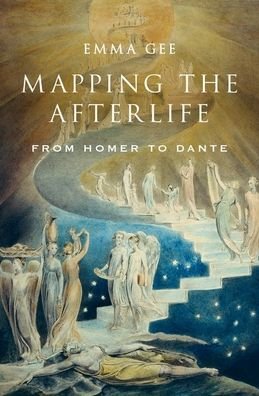Cover for Gee, Emma (Independent scholar, Independent scholar) · Mapping the Afterlife: From Homer to Dante (Innbunden bok) (2020)