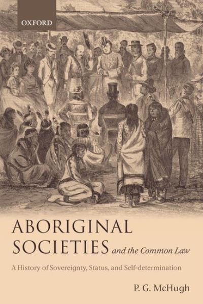 Cover for McHugh, P.G. (Senior Lecturer in Law at the University of Cambridge, Tutor of Sidney Sussex College, and Ashley McHugh Ngai Tahu Visiting Professor at Victoria University of Wellington) · Aboriginal Societies and the Common Law: A History of Sovereignty, Status, and Self-Determination (Hardcover bog) (2004)