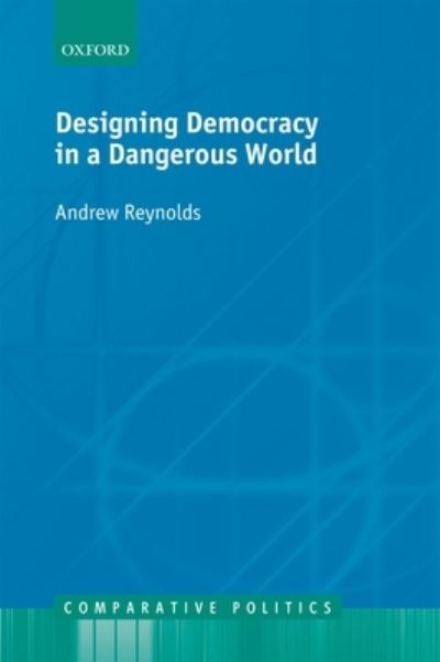 Cover for Andrew Reynolds · Designing Democracy in a Dangerous World (Hardcover Book) (2010)