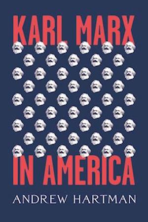 Karl Marx in America - Andrew Hartman - Böcker - The University of Chicago Press - 9780226537481 - 27 maj 2025