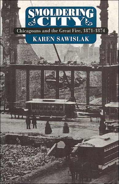 Cover for Karen Sawislak · Smoldering City: Chicagoans and the Great Fire, 1871-1874 - Historical Studies of Urban America (Paperback Book) (1995)