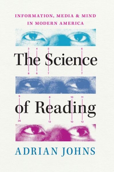 Cover for Adrian Johns · The Science of Reading: Information, Media, and Mind in Modern America (Hardcover Book) (2023)