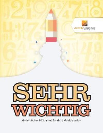 Sehr Wichtig : Kinderbücher 8-12 Jahre | Band -1 | Multiplakation - Activity Crusades - Böcker - Activity Crusades - 9780228223481 - 1 november 2017