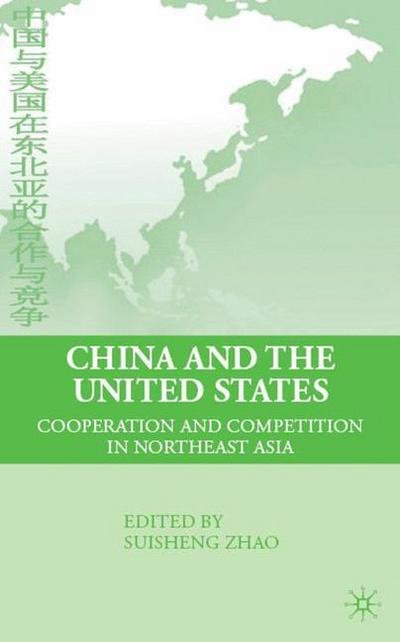 Cover for Suisheng Zhao · China and the United States: Cooperation and Competition in Northeast Asia (Hardcover Book) (2008)
