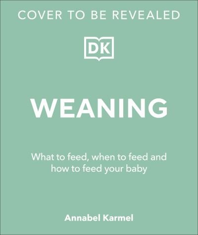 Cover for Annabel Karmel · Weaning: What to Feed, When to Feed, and How to Feed Your Baby (Gebundenes Buch) (2024)