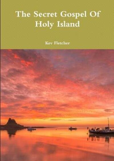 Cover for Kev Fletcher · The Secret Gospel Of Holy Island (Paperback Book) (2017)